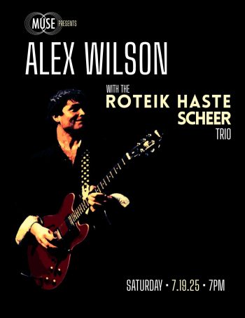 MUSE Presents: Alex Wilson with the Roteik Haste Scheer Trio